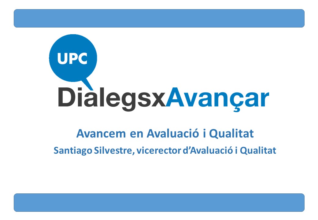 UPC DiàlegsxAvançar’: Avancem en Avaluació i Qualitat